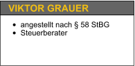 •	angestellt nach § 58 StBG •	Steuerberater   VIKTOR GRAUER